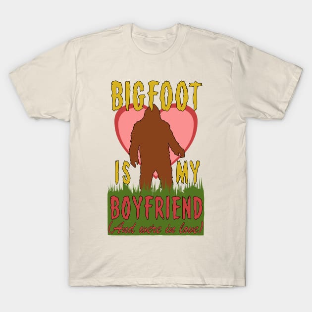 Bigfoot Is My Boyfriend And We're In Love - Meme, Oddly Specific, Cursed, Weird T-Shirt by SpaceDogLaika